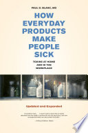 How Everyday Products Make People Sick : Toxins at Home and in the Workplace.