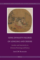 Song dynasty figures of longing and desire : gender and interiority in Chinese painting and poetry /