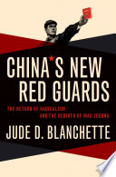 China's new Red Guards : the return of radicalism and the rebirth of Mao Zedong /