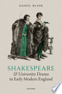 Shakespeare and university drama in early modern England /