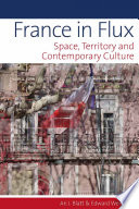 France in flux : space, territory, and contemporary culture / Ari J. Blatt and Edward Welch.