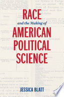 Race and the making of American political science /