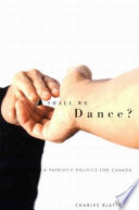 Shall we dance? : a patriotic politics for Canada /