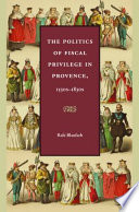 The politics of fiscal privilege in Provence, 1530s-1830s /