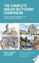 COMPLETE URBAN SKETCHING COMPANION : essential concepts and techniques from the urban sketching handbooks--architecture and cityscapes.