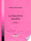 La Doctrine Secrete. Synthese de la science de la religion et de la philosophie /