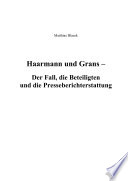 Haarmann und Grans : Der fall, die beteiligten und die presseberichterstattung /