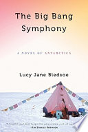 The big bang symphony : a novel of Antarctica /