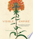 Visible empire botanical expeditions & visual culture in the Hispanic Enlightenment /