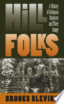 Hill folks : a history of Arkansas Ozarkers & their image /