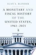 A monetary and fiscal history of the United States, 1961-2021 / Alan S. Blinder.