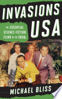 Invasions USA : the essential science fiction films of the 1950s / Michael Bliss.