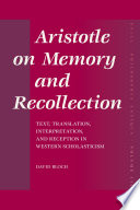 Aristotle on memory and recollection : text, translation, interpretation, and reception in Western scholasticism /