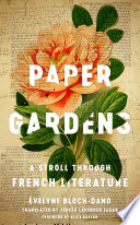 Paper gardens : a stroll through French literature / Évelyne Bloch-Dano ; Translated by Teresa Lavender Fagan.