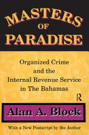 Masters of paradise : organized crime and the Internal Revenue Service in The Bahamas /