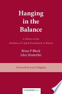 Hanging in the balance a history of the abolition of capital punishment in Britain /