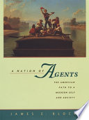 A nation of agents : the American path to a modern self and society / James E. Block.