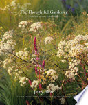 The thoughtful gardener : an intelligent approach to garden design / Jinny Blom.