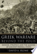 Greek warfare beyond the polis : defense, strategy, and the making of ancient federal states /