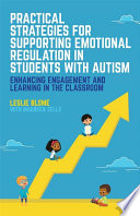 Practical strategies for supporting emotional regulation in students with autism : enhancing engagement and learning in the classroom /
