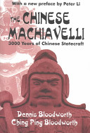 The Chinese Machiavelli : 3000 years of Chinese statecraft / Dennis Bloodworth, Ching Ping Bloodworth ; with a new preface by Peter Li.