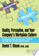 Reality, perception and your company's workplace culture : creating a new normal for problem solving and change management /