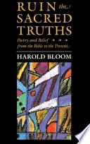 Ruin the sacred truths : poetry and belief from the Bible to the present /