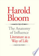 The anatomy of influence : literature as a way of life /