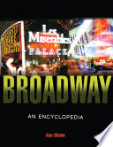 Broadway : its history, people, and places : an encyclopedia /