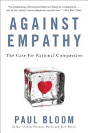 Against empathy : the case for rational compassion /