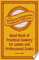 Hand-book of practical cookery, for ladies and professional cooks : containing the whole science and art of preparing human food /