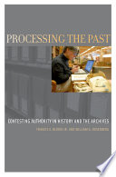 Processing the past : contesting authority in history and the archives /