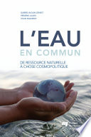 L'eau en commun : de ressource naturelle à chose cosmopolitique /