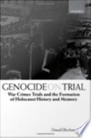 Genocide on trial : the war crimes trials and the formation of Holocaust history and memory /