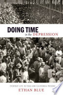 Doing time in the Depression everyday life in Texas and California prisons /