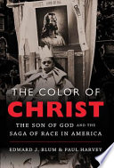 The color of Christ : the Son of God & the saga of race in America /