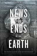 The news at the ends of the earth : the print culture of polar exploration /