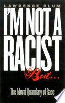 I'm not a racist, but-- ; the moral quandary of race /