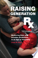 Raising generation Rx : mothering kids with invisible disabilities in an age of inequality /