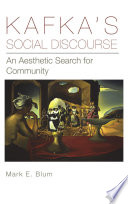 Kafka's social discourse : an aesthetic search for community / Mark E. Blum.