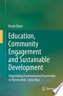 Education, community engagement and sustainable development : negotiating environmental knowledge in Monteverde, Costa Rica /