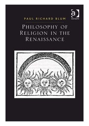 Philosophy of religion in the Renaissance / Paul Richard Blum.