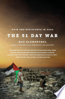 The 51 day war : ruin and resistance in Gaza / Max Blumenthal.