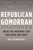 Republican Gomorrah : inside the movement that shattered the party / Max Blumenthal.