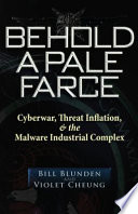 Behold a Pale Farce : Cyberwar, Threat Inflation, & the Malware Industrial Complex.