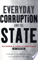 Everyday corruption and the state : citizens and public officials in Africa / Giorgio Blundo & Jean-Pierre Olivier de Sardan ; with N. Bako Arifari & M. Tidjani Alou ; translated by Susan Cox.