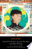 Around the world in seventy-two days and other writings / Nellie Bly ; edited with an Introduction and notes by Jean Marie Lutes ; foreword by Maureen Corrigan.