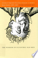 The wisdom of eccentric old men : a study of type and secondary character in Galdós's social novels, 1870-1897 / Peter Anthony Bly.