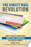 The direct mail revolution : how to create profitable direct mail campaigns in a digital world /