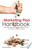 The marketing plan handbook : develop big-picture marketing plans for pennies on the dollar /